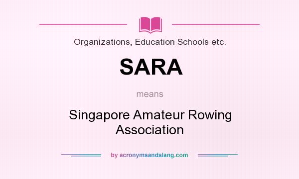 What does SARA mean? It stands for Singapore Amateur Rowing Association