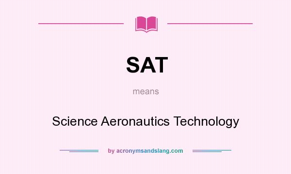 What does SAT mean? It stands for Science Aeronautics Technology
