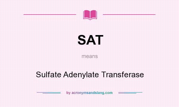 What does SAT mean? It stands for Sulfate Adenylate Transferase