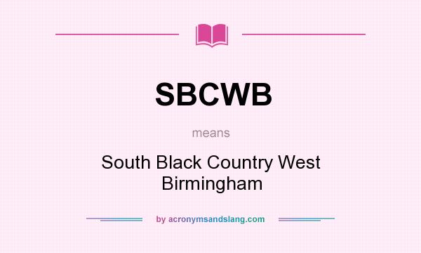 What does SBCWB mean? It stands for South Black Country West Birmingham