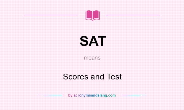 What does SAT mean? It stands for Scores and Test