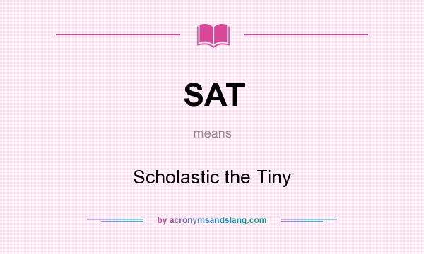 What does SAT mean? It stands for Scholastic the Tiny