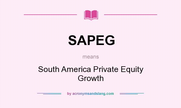 What does SAPEG mean? It stands for South America Private Equity Growth