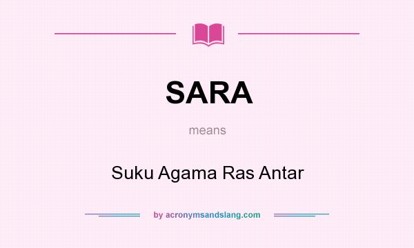 What does SARA mean? It stands for Suku Agama Ras Antar