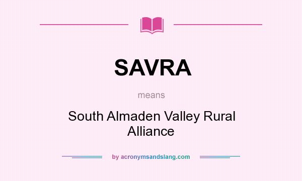What does SAVRA mean? It stands for South Almaden Valley Rural Alliance