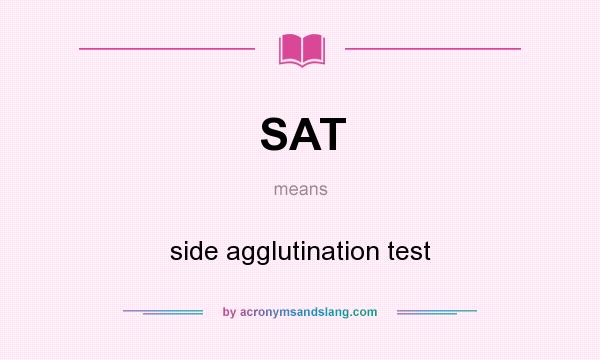 What does SAT mean? It stands for side agglutination test