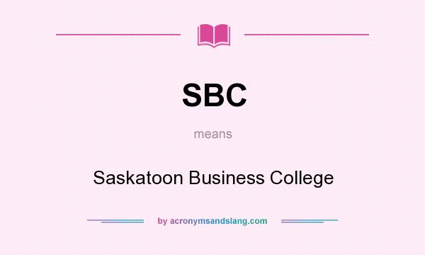 What does SBC mean? It stands for Saskatoon Business College