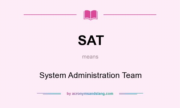 What does SAT mean? It stands for System Administration Team