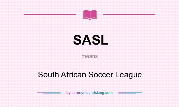 What does SASL mean? It stands for South African Soccer League
