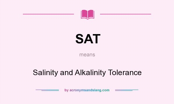 What does SAT mean? It stands for Salinity and Alkalinity Tolerance