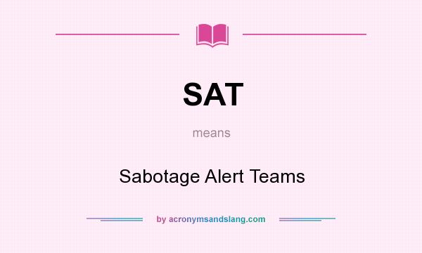 What does SAT mean? It stands for Sabotage Alert Teams