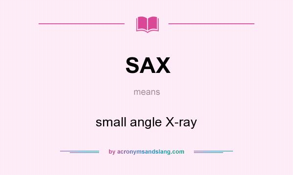 What does SAX mean? It stands for small angle X-ray