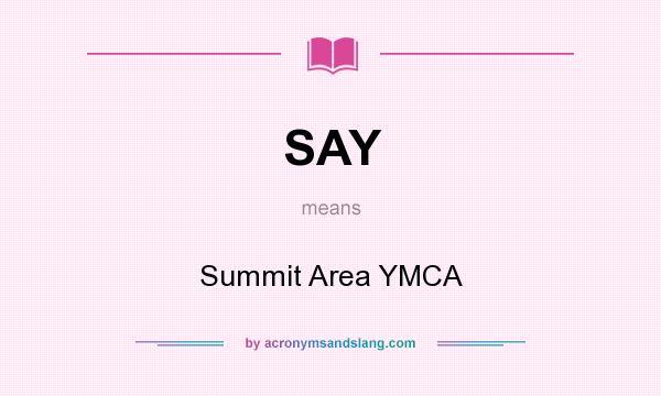 What does SAY mean? It stands for Summit Area YMCA