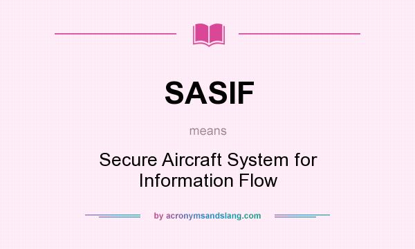 What does SASIF mean? It stands for Secure Aircraft System for Information Flow