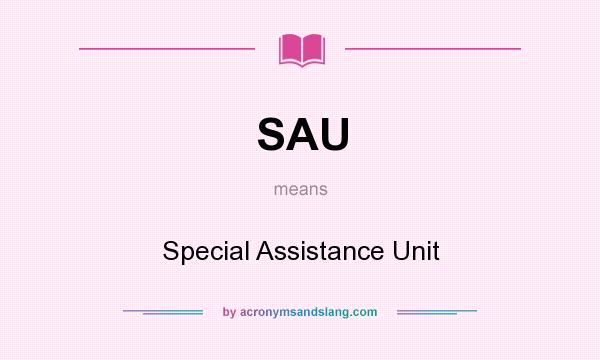 What does SAU mean? It stands for Special Assistance Unit