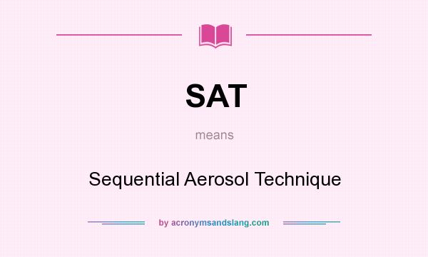 What does SAT mean? It stands for Sequential Aerosol Technique