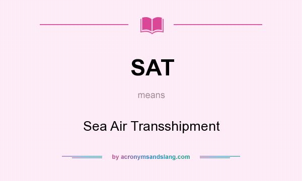 What does SAT mean? It stands for Sea Air Transshipment