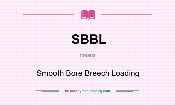 What does SBBL mean? It stands for Smooth Bore Breech Loading