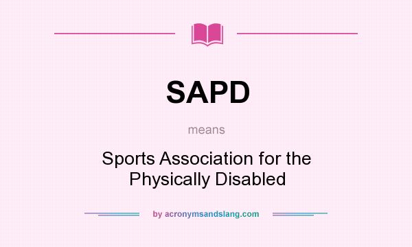 What does SAPD mean? It stands for Sports Association for the Physically Disabled