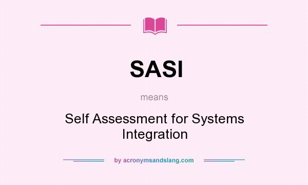 What does SASI mean? It stands for Self Assessment for Systems Integration