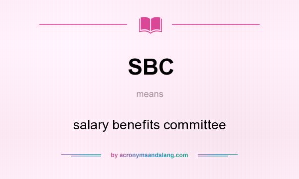 What does SBC mean? It stands for salary benefits committee