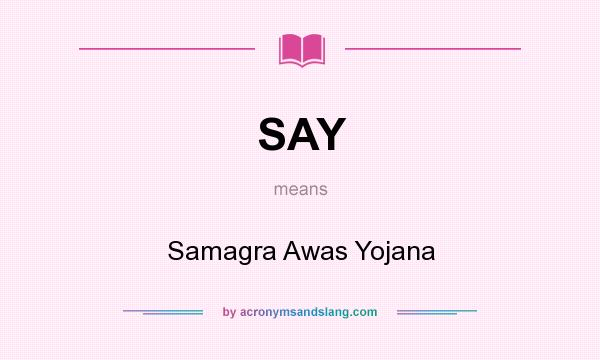 What does SAY mean? It stands for Samagra Awas Yojana