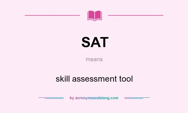 What does SAT mean? It stands for skill assessment tool