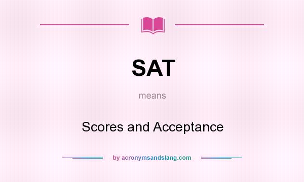 What does SAT mean? It stands for Scores and Acceptance
