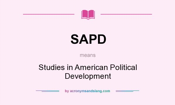 What does SAPD mean? It stands for Studies in American Political Development