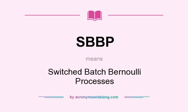 What does SBBP mean? It stands for Switched Batch Bernoulli Processes
