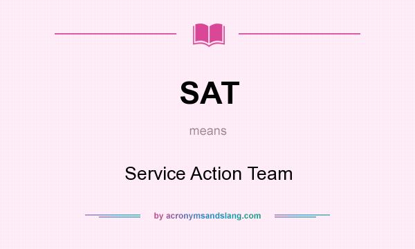 What does SAT mean? It stands for Service Action Team
