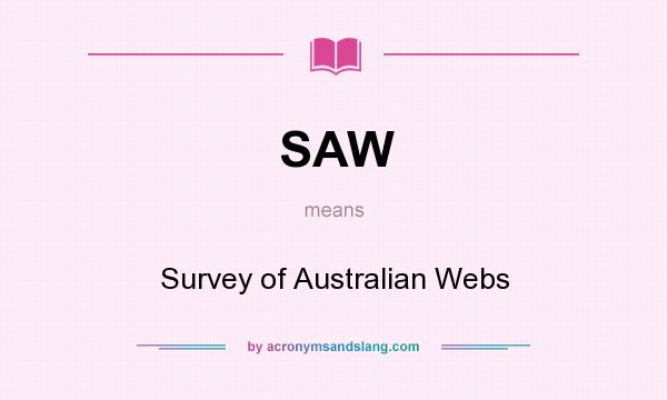 What does SAW mean? It stands for Survey of Australian Webs