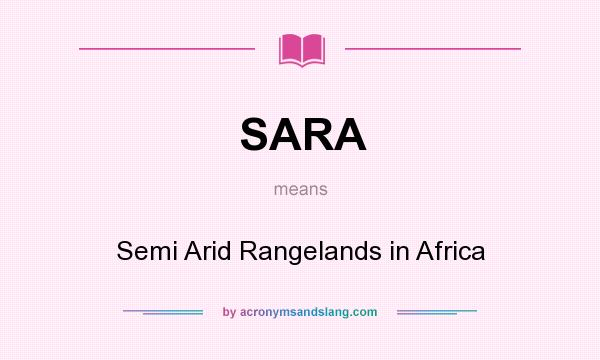 What does SARA mean? It stands for Semi Arid Rangelands in Africa