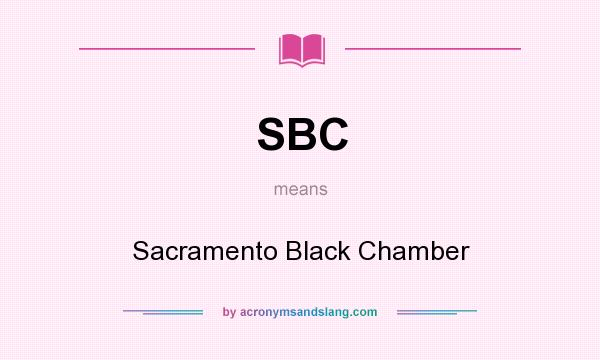 What does SBC mean? It stands for Sacramento Black Chamber