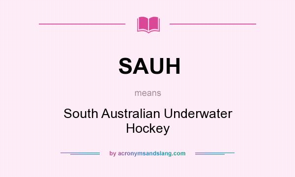 What does SAUH mean? It stands for South Australian Underwater Hockey