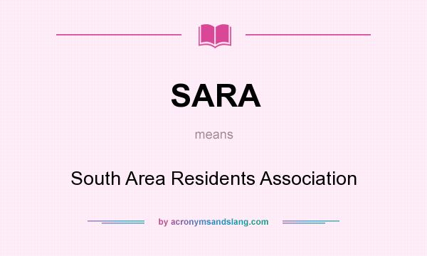 What does SARA mean? It stands for South Area Residents Association