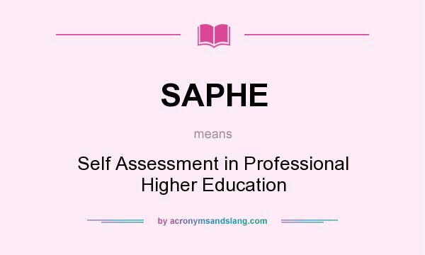 What does SAPHE mean? It stands for Self Assessment in Professional Higher Education