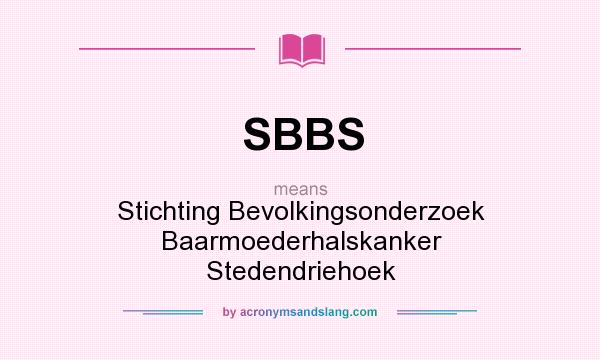 What does SBBS mean? It stands for Stichting Bevolkingsonderzoek Baarmoederhalskanker Stedendriehoek