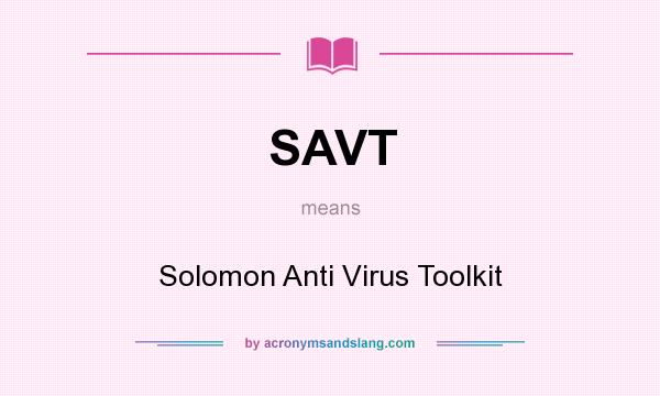 What does SAVT mean? It stands for Solomon Anti Virus Toolkit
