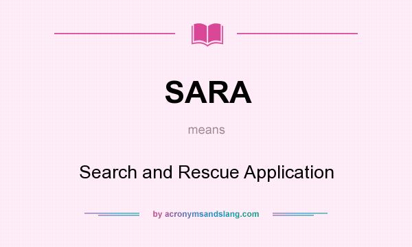What does SARA mean? It stands for Search and Rescue Application