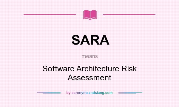 What does SARA mean? It stands for Software Architecture Risk Assessment