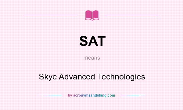 What does SAT mean? It stands for Skye Advanced Technologies
