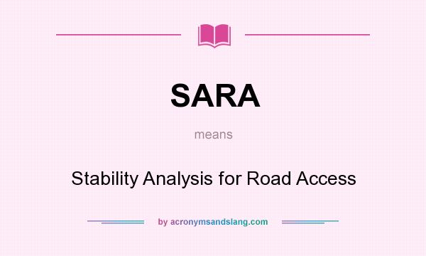 What does SARA mean? It stands for Stability Analysis for Road Access