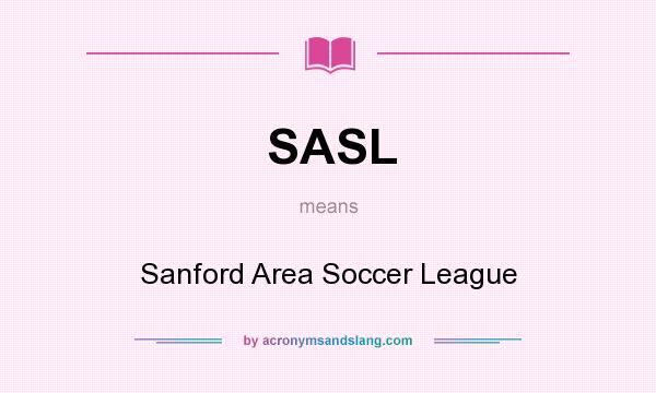 What does SASL mean? It stands for Sanford Area Soccer League