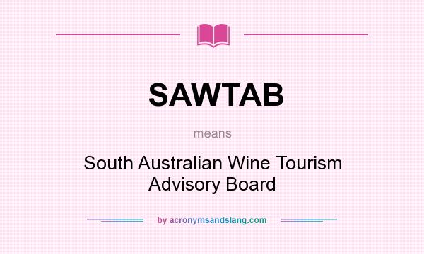 What does SAWTAB mean? It stands for South Australian Wine Tourism Advisory Board