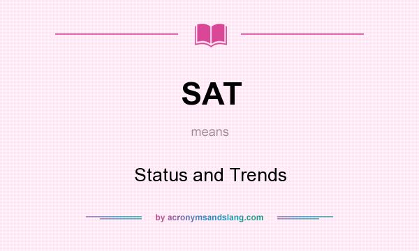 What does SAT mean? It stands for Status and Trends