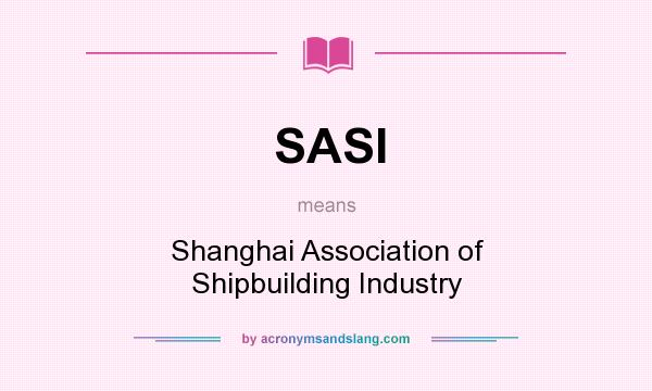 What does SASI mean? It stands for Shanghai Association of Shipbuilding Industry