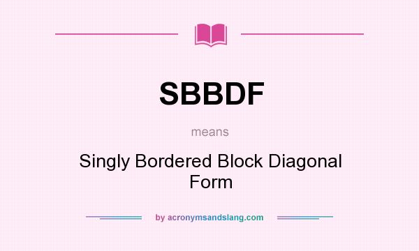 What does SBBDF mean? It stands for Singly Bordered Block Diagonal Form