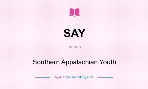 What does SAY mean? It stands for Southern Appalachian Youth