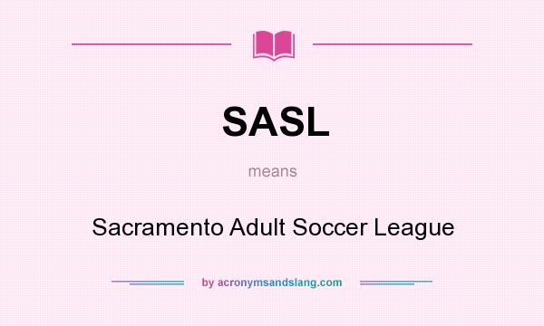 What does SASL mean? It stands for Sacramento Adult Soccer League